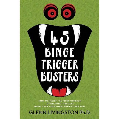 45 Binge Trigger Busters - by  Glenn Livingston (Paperback)