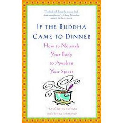 If the Buddha Came to Dinner - by  Hale Sofia Schatz & Shira Shaiman (Paperback)