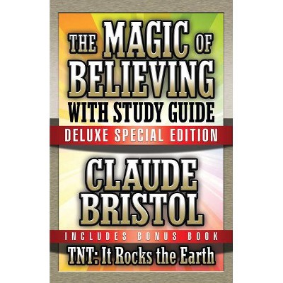 The Magic of Believing & Tnt: It Rocks the Earth with Study Guide - by  Claude Bristol (Paperback)