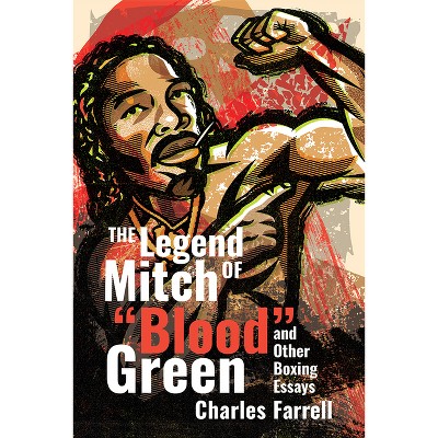 The Legend of Mitch Blood Green and Other Boxing Essays - by  Charles Farrell (Paperback)