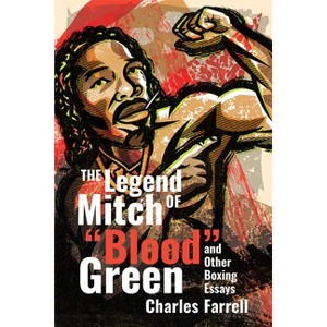 The Legend of Mitch Blood Green and Other Boxing Essays - by  Charles Farrell (Paperback) - 1 of 1