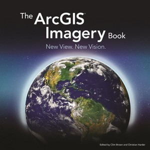 The ArcGIS Imagery Book - by  Clint Brown & Christian Harder (Paperback) - 1 of 1