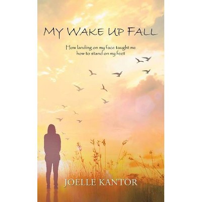 My Wake up Fall - by  Joelle Kantor (Hardcover)