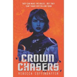 Crownchasers - by  Rebecca Coffindaffer (Hardcover) - 1 of 1