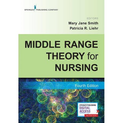 Middle Range Theory for Nursing, Fourth Edition - 4th Edition by  Mary Jane Smith & Patricia R Liehr (Paperback)