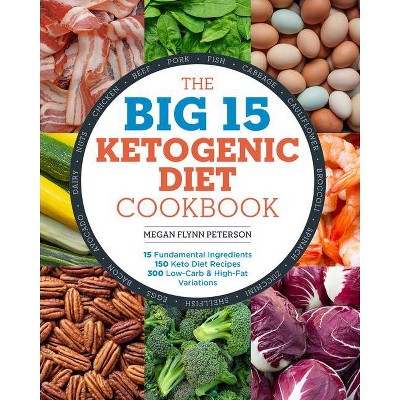 The Big 15 Ketogenic Diet Cookbook - by  Megan Flynn Peterson (Paperback)