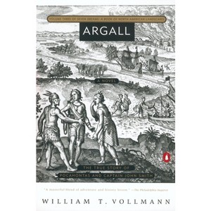 Argall - (Seven Dreams: A Book of North American Landscapes (Paperback)) by  William T Vollmann (Paperback) - 1 of 1