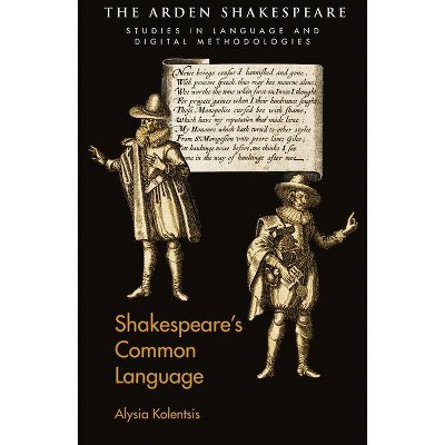 Shakespeare's Common Language - (Arden Shakespeare Studies in Language and Digital Methodolog) by  Alysia Kolentsis (Paperback)