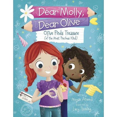 Olive Finds Treasure (of the Most Precious Kind) - (Dear Molly, Dear Olive) by  Megan Atwood (Paperback)