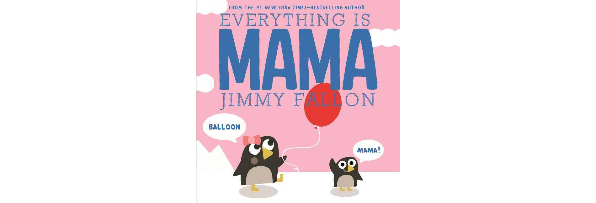 Everything Is Mama - By Jimmy Fallon ( Board Book )