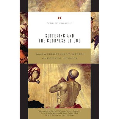 Suffering and the Goodness of God (Redesign) - (Theology in Community) by  Christopher W Morgan & Robert A Peterson (Paperback)