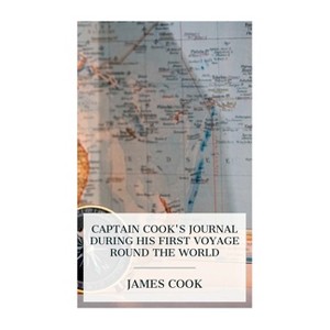 Captain Cook's Journal During His First Voyage Round the World - by  Cook & W J L Wharton (Paperback) - 1 of 1
