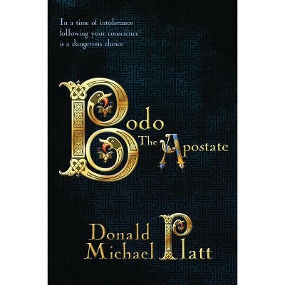 Bodo The Apostate - by  Donald Michael Platt (Paperback)