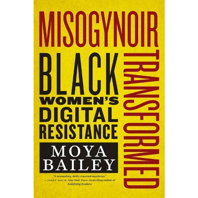 Misogynoir Transformed - (intersections) By Moya Bailey (hardcover ...