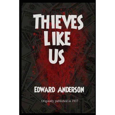 Thieves Like Us - by  Edward Anderson (Paperback)