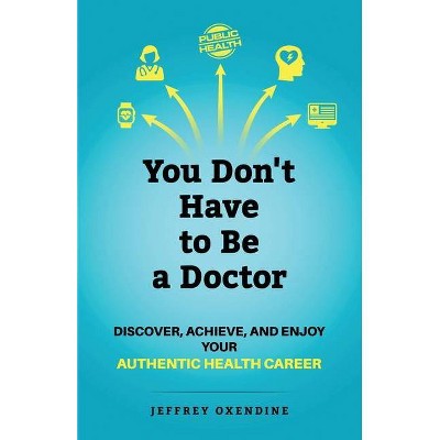 You Don't Have to Be a Doctor - by  Jeffrey Oxendine (Paperback)