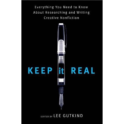 Keep It Real - by  Lee Gutkind (Paperback)