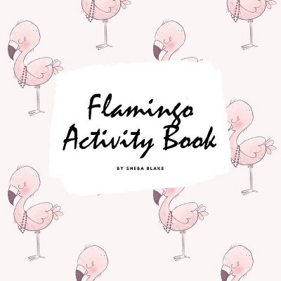 Flamingo Coloring and Activity Book for Children (8.5x8.5 Coloring Book / Activity Book) - by  Sheba Blake (Paperback)