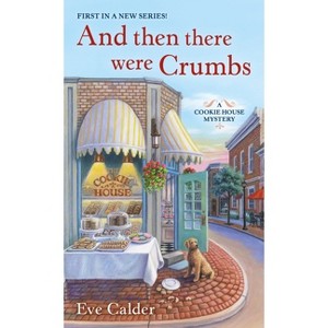 And Then There Were Crumbs - (Cookie House Mystery) by  Eve Calder (Paperback) - 1 of 1