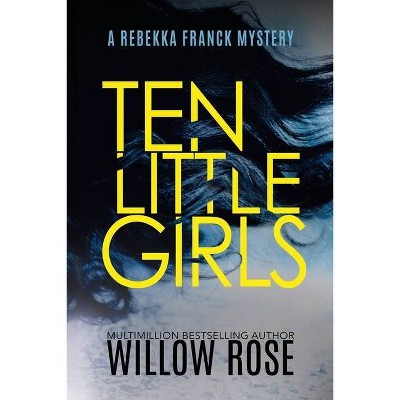 Ten Little Girls - (Rebekka Franck Mystery) by  Willow Rose (Paperback)