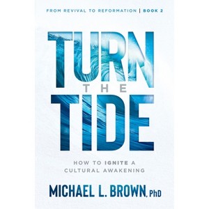 Turn the Tide - (From Revival to Reformation) by  Michael L Brown (Paperback) - 1 of 1