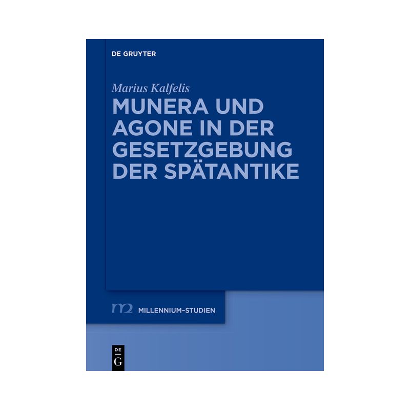Munera Und Agone in Der Gesetzgebung Der Spätantike - (Millennium-Studien / Millennium Studies) by  Marius Kalfelis (Hardcover), 1 of 2