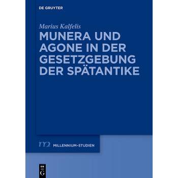 Munera Und Agone in Der Gesetzgebung Der Spätantike - (Millennium-Studien / Millennium Studies) by  Marius Kalfelis (Hardcover)