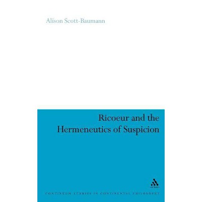 Ricoeur and the Hermeneutics of Suspicion - (Continuum Studies in Continental Philosophy) by  Alison Scott-Baumann (Hardcover)