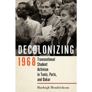 Decolonizing 1968 - by  Burleigh Hendrickson (Paperback) - 1 of 1