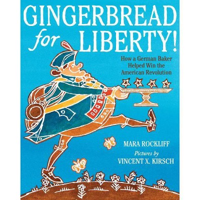 Gingerbread for Liberty! - by  Mara Rockliff (Hardcover)