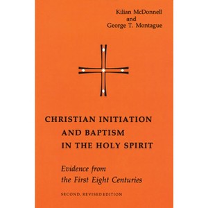 Christian Initiation and Baptism in the Holy Spirit - (Michael Glazier Books) 2nd Edition by  Kilian McDonnell & George Montague (Paperback) - 1 of 1
