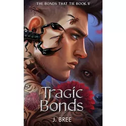 Tragic Bonds - (The Bonds That Tie) by  J Bree (Paperback)
