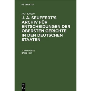 H.F. Schütt: J. A. Seuffert's Archiv Für Entscheidungen Der Obersten Gerichte in Den Deutschen Staaten. Band I-XX - by  J Bremer (Hardcover) - 1 of 1
