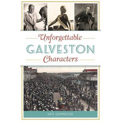 Unforgettable Galveston Characters - by  Jan Johnson (Paperback)