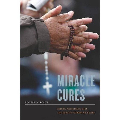 Miracle Cures - by  Robert A Scott (Paperback)