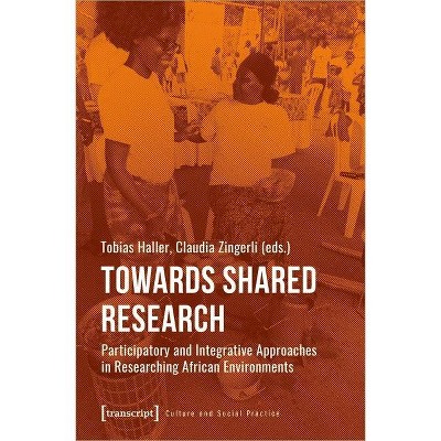 Towards Shared Research - (Culture and Social Practice) by  Tobias Haller & Claudia Zingerli (Paperback)