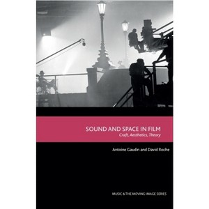 Sound and Space in Film - (Music and the Moving Image) by  Antoine Gaudin & David Roche (Hardcover) - 1 of 1