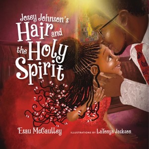 Josey Johnson's Hair and the Holy Spirit - by  Esau McCaulley (Hardcover) - 1 of 1