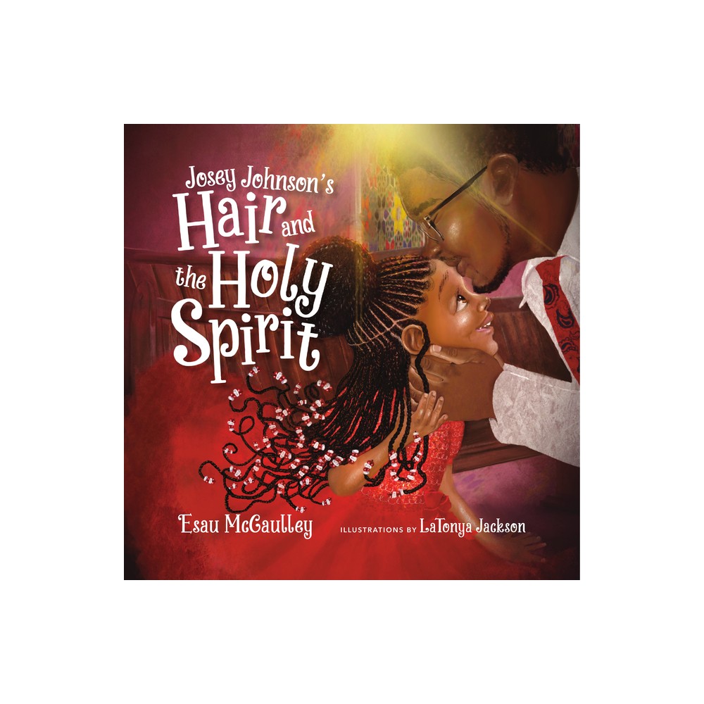 Josey Johnsons Hair and the Holy Spirit - by Esau McCaulley (Hardcover)