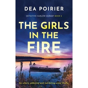 The Girls in the Fire - (Detective Harlow Durant) by  Dea Poirier (Paperback) - 1 of 1