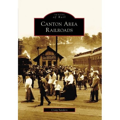  Canton Area Railroads - By Sanders Craig (Paperback) 