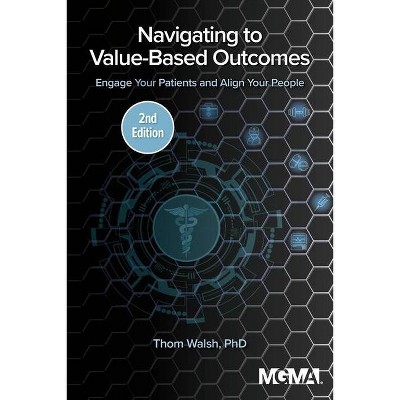 Navigating to Value-Based Outcomes - 2nd Edition by  Thom Walsh (Paperback)