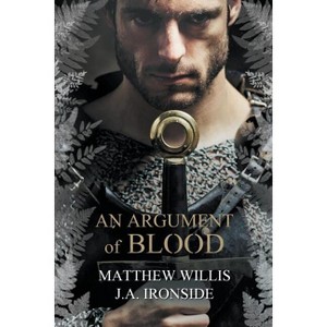 An Argument of Blood - (Oath and the Crown) by  Matthew Willis & J a Ironside (Paperback) - 1 of 1