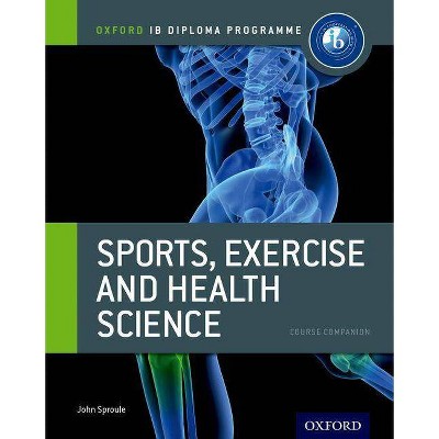 Ib Diploma Sports, Exercise & Health: Course Book - (Ib Diploma Program) by  John Sproule (Paperback)