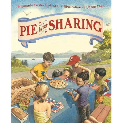 Pie Is for Sharing - by  Stephanie Parsley Ledyard (Hardcover)