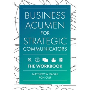 Business Acumen for Strategic Communicators - by  Matthew W Ragas & Ron Culp (Paperback) - 1 of 1