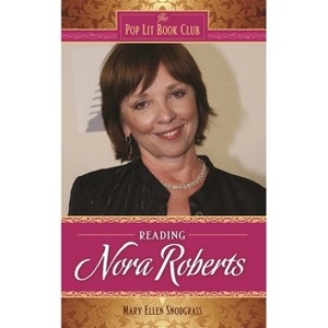 Reading Nora Roberts - (Pop Lit Book Club) by  Mary Snodgrass (Hardcover) - 1 of 1