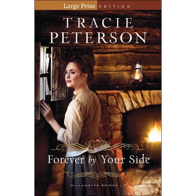 Forever by Your Side - (Willamette Brides) Large Print by  Tracie Peterson (Paperback)