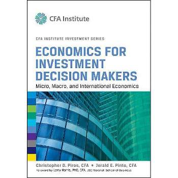 Economics for Investment Decision Makers - (Cfa Institute Investment) by Christopher D Piros & Jerald E Pinto