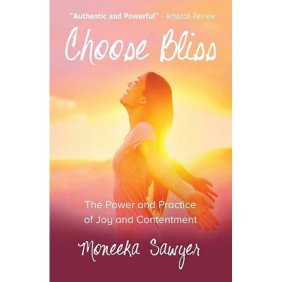 Choose Bliss - by  Moneeka Sawyer (Paperback)